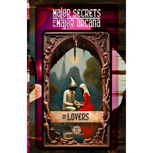 Aesden, Diohka THE LOVERS: Major Secrets of the Major Arcana: Tarot Deck Card 6’s Meanings and Spreads for Beginners to Advanced on Astrology, Career Guidance, Creativity, Decision-Making, Divination Tools, and More Aesden, Diohka THE LOVERS: Major Secrets of the Major Arcana: Tarot Deck Card 6’s Meanings and Spreads for Beginners to Advanced on Astrology, Career Guidance, Creativity, Decision-Making, Divination Tools, and More