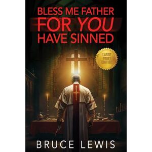 Lewis, Bruce Bless Me Father FOR YOU Have Sinned: Large Print Edition Lewis, Bruce Bless Me Father FOR YOU Have Sinned: Large Print Edition
