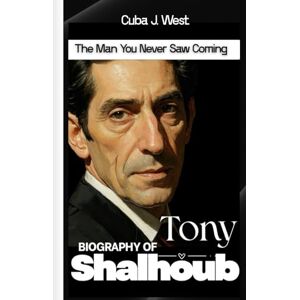 J. West, Cuba The Man You Never Saw Coming Biography of Tony Shalhoub J. West, Cuba The Man You Never Saw Coming Biography of Tony Shalhoub