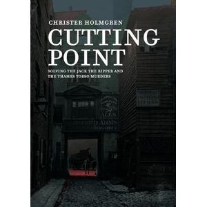Holmgren, Christer Cutting Point: Solving the Jack the Ripper and the Thames Torso Murders Holmgren, Christer Cutting Point: Solving the Jack the Ripper and the Thames Torso Murders