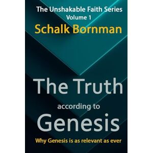 Bornman VDM, Schalk J The Truth According to Genesis: Why Genesis is as relevant as ever (The Unshakable Faith Series) Bornman VDM, Schalk J The Truth According to Genesis: Why Genesis is as relevant as ever (The Unshakable Faith Series)