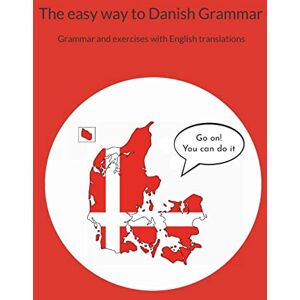 Sørensen, Pia The easy way to Danish Grammar: Grammar and exercises with English translations Sørensen, Pia The easy way to Danish Grammar: Grammar and exercises with English translations