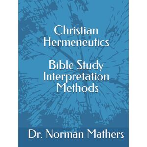 Norman Christian Hermeneutics Bible Study Interpretation and Methods Norman Christian Hermeneutics Bible Study Interpretation and Methods