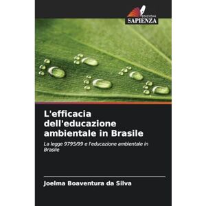 Silva L'efficacia dell'educazione ambientale in Brasile: La legge 9795/99 e l'educazione ambientale in Brasile Silva L'efficacia dell'educazione ambientale in Brasile: La legge 9795/99 e l'educazione ambientale in Brasile