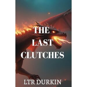 Durkin, LTR The Last Clutches: In a world on the brink of extinction, five sworn enemies must forge a desperate alliance to find a legendary artifact and reignite hope. (The Legend of the Pearl) Durkin, LTR The Last Clutches: In a world on the brink of extinction, five sworn enemies must forge a desperate alliance to find a legendary artifact and reignite hope. (The Legend of the Pearl)