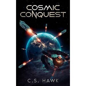 Hawk, C.S. Cosmic Conquest: Military Alien Invasion Sci-Fi Hawk, C.S. Cosmic Conquest: Military Alien Invasion Sci-Fi
