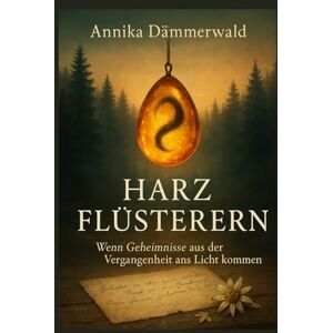 Dämmerwald, Annika HARZFLÜSTERN: Wenn Geheimnisse aus der Vergangenheit ans Licht kommen Dämmerwald, Annika HARZFLÜSTERN: Wenn Geheimnisse aus der Vergangenheit ans Licht kommen