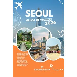Boehm, Stefanie SEOUL GUIDA DI VIAGGIO 2026: Scopri le principali attrazioni, il cibo locale, i tesori nascosti, gli itinerari e i consigli pratici per chi visita la ... la prima volta e per chi la visita di nuovo. Boehm, Stefanie SEOUL GUIDA DI VIAGGIO 2026: Scopri le principali attrazioni, il cibo locale, i tesori nascosti, gli itinerari e i consigli pratici per chi visita la ... la prima volta e per chi la visita di nuovo.