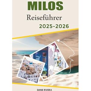 RIVERA, DANE MILOS Reiseführer 2025-2026: Von Adamas nach Plaka: Inselrouten, Sonnenuntergänge und Tagesausflüge rund um Milos und die umliegenden Inseln RIVERA, DANE MILOS Reiseführer 2025-2026: Von Adamas nach Plaka: Inselrouten, Sonnenuntergänge und Tagesausflüge rund um Milos und die umliegenden Inseln