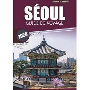 Brooks, Melvin E. Guide de voyage de Séoul 2026: Explorer la culture, les sites emblématiques, les sites historiques, la gastronomie et les excursions d'une journée dans la capitale sud-coréenne Brooks, Melvin E. Guide de voyage de Séoul 2026: Explorer la culture, les sites emblématiques, les sites historiques, la gastronomie et les excursions d'une journée dans la capitale sud-coréenne