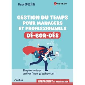 Coudière, Hervé Gestion du temps pour professionnels et managers dé-bor-dés: Bien gérer son temps, c'est bien faire ce qui est important ! Coudière, Hervé Gestion du temps pour professionnels et managers dé-bor-dés: Bien gérer son temps, c'est bien faire ce qui est important !