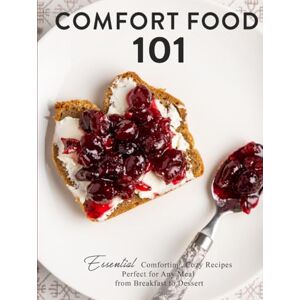 Press, BookSumo Comfort Food 101: Essential Comforting, Cozy Recipes Perfect for Any Meal from Breakfast to Dessert Press, BookSumo Comfort Food 101: Essential Comforting, Cozy Recipes Perfect for Any Meal from Breakfast to Dessert