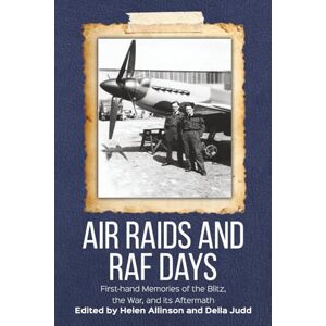 Allinson, Helen Air Raids and RAF Days: First-hand Memories of the Blitz, the War and its Aftermath Allinson, Helen Air Raids and RAF Days: First-hand Memories of the Blitz, the War and its Aftermath
