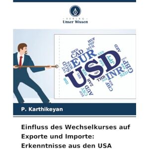 Karthikeyan, P. Einfluss des Wechselkurses auf Exporte und Importe: Erkenntnisse aus den USA Karthikeyan, P. Einfluss des Wechselkurses auf Exporte und Importe: Erkenntnisse aus den USA
