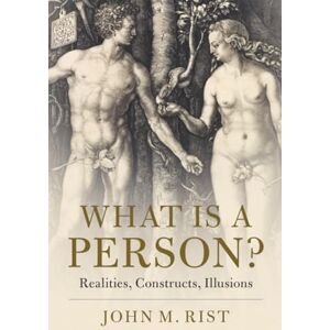 Rist, John M. What is a Person?: Realities, Constructs, Illusions Rist, John M. What is a Person?: Realities, Constructs, Illusions