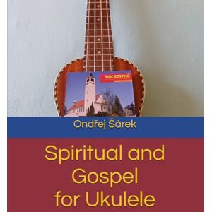 Sarek, Ondrej Spiritual and Gospel for Ukulele Sarek, Ondrej Spiritual and Gospel for Ukulele