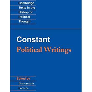 Benjamin Constant Constant: Political Writings (Cambridge Texts in the History of Political Thought) Benjamin Constant Constant: Political Writings (Cambridge Texts in the History of Political Thought)