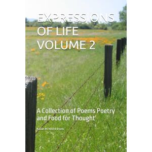 Word Irons, Katie M EXPRESSIONS OF LIFE VOLUME 2: A Collection of Poems Poetry and Food for Thought Word Irons, Katie M EXPRESSIONS OF LIFE VOLUME 2: A Collection of Poems Poetry and Food for Thought