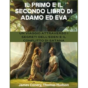 Hudson, Thomas Il primo e il secondo libro di Adamo ed Eva: Il primo e il secondo libro di Adamo ed Eva Hudson, Thomas Il primo e il secondo libro di Adamo ed Eva: Il primo e il secondo libro di Adamo ed Eva