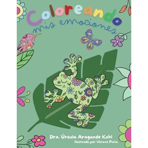 Aragunde Kohl, Dr. Ursula Coloreando mis Emociones (Libros de Colorear) Aragunde Kohl, Dr. Ursula Coloreando mis Emociones (Libros de Colorear)