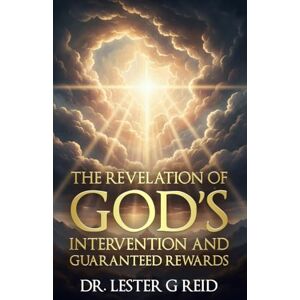 Reid, Dr. Lester G. The Revelation of God's Intervention and Guaranteed Rewards Reid, Dr. Lester G. The Revelation of God's Intervention and Guaranteed Rewards