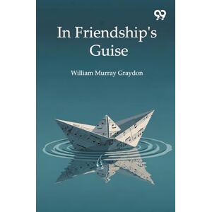 Graydon, William Murray In Friendship's Guise (Edition1) Graydon, William Murray In Friendship's Guise (Edition1)