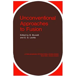 Unconventional Approaches to Fusion: 13 (Ettore Majorana International Science Series, 13) Unconventional Approaches to Fusion: 13 (Ettore Majorana International Science Series, 13)