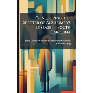 Conquering the Specter of Alzheimer's Disease in South Carolina Conquering the Specter of Alzheimer's Disease in South Carolina