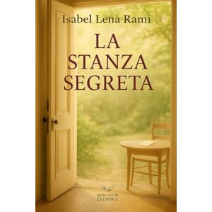 Rami, Isabel Lena La stanza segreta: Ci sono stanze che si aprono solo quando siamo pronti (Quello che ci unisce) Rami, Isabel Lena La stanza segreta: Ci sono stanze che si aprono solo quando siamo pronti (Quello che ci unisce)