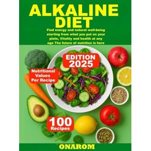 ONAROM ALKALINE DIET: Find energy and natural well-being starting from what you put on your plate, Vitality and health at any age The future of nutrition is here ONAROM ALKALINE DIET: Find energy and natural well-being starting from what you put on your plate, Vitality and health at any age The future of nutrition is here