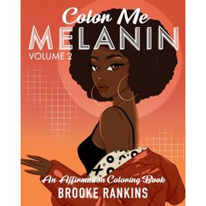 Rankins, Brooke T Color Me Melanin (Volume 2): An Affirmation Coloring Book Rankins, Brooke T Color Me Melanin (Volume 2): An Affirmation Coloring Book