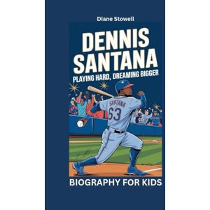 Stowell, Diane DENNIS SANTANA: Playing Hard, Dreaming Bigger- Biography for kids Stowell, Diane DENNIS SANTANA: Playing Hard, Dreaming Bigger- Biography for kids