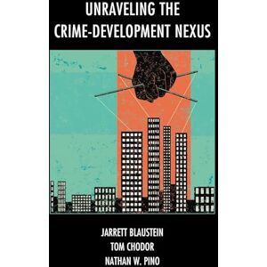 Rowman & Littlefield Publishers Unraveling the Crime-Development Nexus Rowman & Littlefield Publishers Unraveling the Crime-Development Nexus