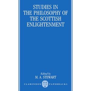 Studies in the Philosophy of the Scottish Enlightenment (Oxford Studies in the History of Philosophy) Studies in the Philosophy of the Scottish Enlightenment (Oxford Studies in the History of Philosophy)