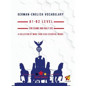 Absalan, Aryan German-English Vocabulary A1-B2 Level: For Exams and Daily Use Absalan, Aryan German-English Vocabulary A1-B2 Level: For Exams and Daily Use