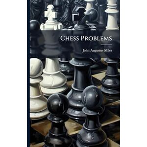Miles, John Augustus Chess Problems Miles, John Augustus Chess Problems