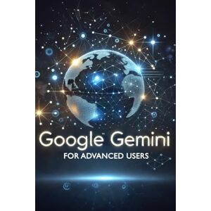 Fankhauser, Daniel Google Gemini for Advanced Users (Google Gemini Guides) Fankhauser, Daniel Google Gemini for Advanced Users (Google Gemini Guides)