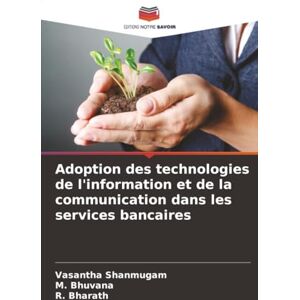 Shanmugam, Vasantha Adoption des technologies de l'information et de la communication dans les services bancaires Shanmugam, Vasantha Adoption des technologies de l'information et de la communication dans les services bancaires