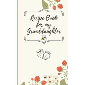 Mae, Elizabeth Recipe Book for my Granddaughter: Blank Keepsake Recipe Book Journal for Grandmother to Pass Down her Recipes to Granddaughter / Unique Gift / Christmas gift / Birthday Gift / Wedding Gift Mae, Elizabeth Recipe Book for my Granddaughter: Blank Keepsake Recipe Book Journal for Grandmother to Pass Down her Recipes to Granddaughter / Unique Gift / Christmas gift / Birthday Gift / Wedding Gift