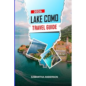 ANDERSON, SAMANTHA LAKE COMO Travel Guide 2026: Villas, Boat Tours, and Scenic Towns Across Italy’s Famous Lake ANDERSON, SAMANTHA LAKE COMO Travel Guide 2026: Villas, Boat Tours, and Scenic Towns Across Italy’s Famous Lake