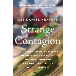 Lee STRANGE CONTAGION: Inside the Surprising Science of Infectious Behaviors and Viral Emotions and What They Tell Us About Ourselves Lee STRANGE CONTAGION: Inside the Surprising Science of Infectious Behaviors and Viral Emotions and What They Tell Us About Ourselves