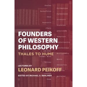 Peikoff, Leonard Founders of Western Philosophy: Thales to Hume Peikoff, Leonard Founders of Western Philosophy: Thales to Hume