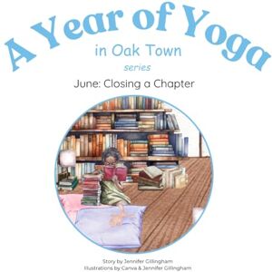 Gillingham, Jennifer June: Closing a Chapter (A Year of Yoga in Oak Town) Gillingham, Jennifer June: Closing a Chapter (A Year of Yoga in Oak Town)
