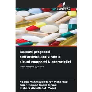 Morsy Mohamed, Nesrin Mahmoud Recenti progressi nell'attività antivirale di alcuni composti N-eterociclici: Sintesi, reazioni e applicazioni Morsy Mohamed, Nesrin Mahmoud Recenti progressi nell'attività antivirale di alcuni composti N-eterociclici: Sintesi, reazioni e applicazioni