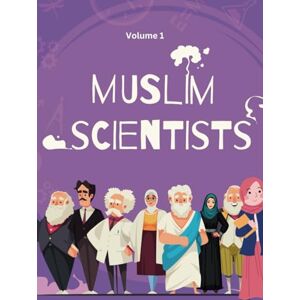 Khan, Waheed Muslim Scientists: Unlocking the Legacy: Discover the Marvels of Muslim Scientists From Al-Khwarizmi to Al-Farabi, Exploring Mathematics, Astronomy, ... in the Golden Age (Islamic Books for kids) Khan, Waheed Muslim Scientists: Unlocking the Legacy: Discover the Marvels of Muslim Scientists From Al-Khwarizmi to Al-Farabi, Exploring Mathematics, Astronomy, ... in the Golden Age (Islamic Books for kids)