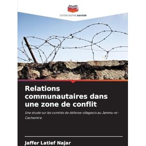 Najar, Jaffer Latief Relations communautaires dans une zone de conflit: Une étude sur les comités de défense villageois au Jammu-et-Cachemire Najar, Jaffer Latief Relations communautaires dans une zone de conflit: Une étude sur les comités de défense villageois au Jammu-et-Cachemire