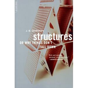 Gordon, J. E. Structures: Or Why Things Don't Fall Down Gordon, J. E. Structures: Or Why Things Don't Fall Down