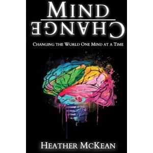 McKean, Heather Mind Change: Changing The World One Mind At A Time McKean, Heather Mind Change: Changing The World One Mind At A Time