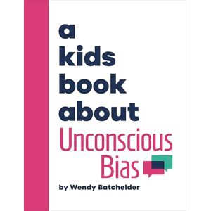Batchelder, Wendy A Kids Book About Unconscious Bias Batchelder, Wendy A Kids Book About Unconscious Bias