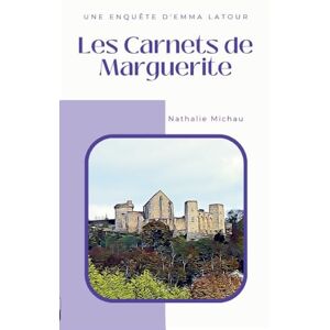 Michau, Nathalie Les Carnets de Marguerite: Une Enquête d'Emma Latour Michau, Nathalie Les Carnets de Marguerite: Une Enquête d'Emma Latour